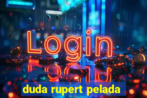 duda rupert pelada